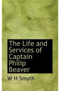 The Life and Services of Captain Philip Beaver