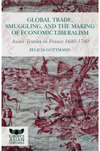 Global Trade, Smuggling, and the Making of Economic Liberalism: Asian Textiles in France 1680-1760