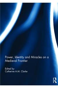 Power, Identity and Miracles on a Medieval Frontier