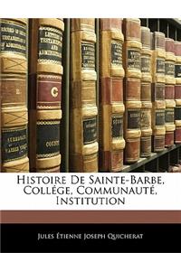 Histoire de Sainte-Barbe, College, Communaute, Institution