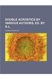Double Acrostics by Various Authors, Ed. by K.L