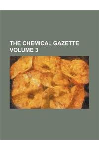 The Chemical Gazette Volume 3