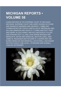 Michigan Reports (Volume 58); Cases Decided in the Supreme Court of Michigan