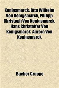 Konigsmarck: Otto Wilhelm Von Konigsmarck, Philipp Christoph Von Konigsmarck, Hans Christoffer Von Konigsmarck, Aurora Von Konigsma