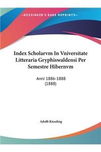 Index Scholarvm in Vniversitate Litteraria Gryphiswaldensi Per Semestre Hibernvm