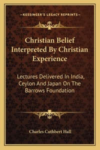 Christian Belief Interpreted by Christian Experience