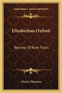 Elizabethan Oxford: Reprints Of Rare Tracts