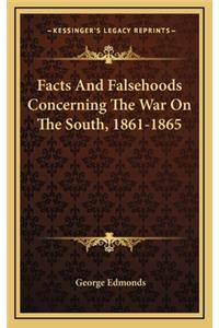 Facts And Falsehoods Concerning The War On The South, 1861-1865