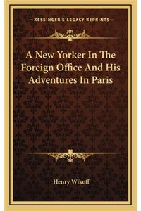 A New Yorker in the Foreign Office and His Adventures in Paris