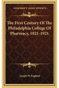 The First Century of the Philadelphia College of Pharmacy, 1821-1921