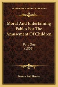 Moral And Entertaining Fables For The Amusement Of Children