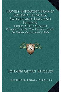 Travels Through Germany, Bohemia, Hungary, Switzerland, Italy and Lorrain