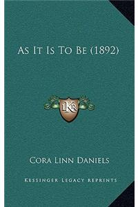 As It Is to Be (1892)