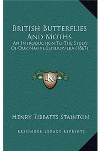 British Butterflies and Moths: An Introduction to the Study of Our Native Lepidoptera (1867)