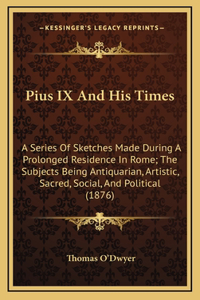 Pius IX and His Times