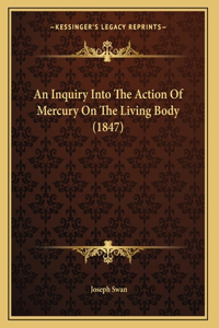 An Inquiry Into The Action Of Mercury On The Living Body (1847)