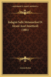 Indagini Sulle Metamorfosi Di Alcuni Acari Insetticoli (1881)