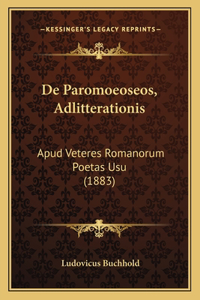 De Paromoeoseos, Adlitterationis