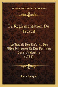 Reglementation Du Travail: Le Travail Des Enfants Des Filles Mineures Et Des Femmes Dans L'industrie (1893)