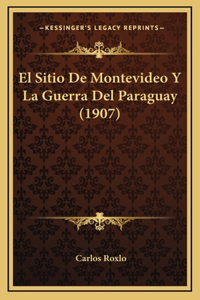 El Sitio De Montevideo Y La Guerra Del Paraguay (1907)