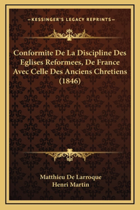 Conformite De La Discipline Des Eglises Reformees, De France Avec Celle Des Anciens Chretiens (1846)
