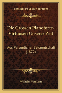 Grossen Pianoforte-Virtuosen Unserer Zeit