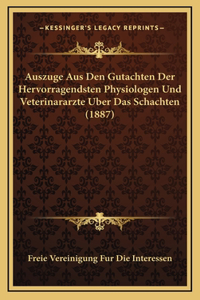 Auszuge Aus Den Gutachten Der Hervorragendsten Physiologen Und Veterinararzte Uber Das Schachten (1887)