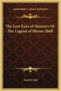 Lost Keys of Masonry Or The Legend of Hiram Abiff