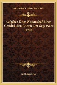 Aufgaben Einer Wissenschaftlichen Gerichtlichen Chemie Der Gegenwart (1900)