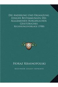 Die Anderung Und Erganzung Einiger Bestimmungen Des Allgemeinen Burgerlichen Gesetzbuches: Regierungsvorlage (1908)