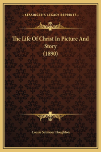 The Life Of Christ In Picture And Story (1890)