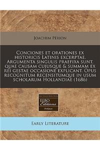 Conciones Et Orationes Ex Historicis Latinis Excerptae. Argumenta Singulis Praefixa Sunt, Quae Causam Cujusque & Summam Ex Rei Gestae Occasione Explicant. Opus Recognitum Recensitumque in Usum Scholarum Hollandiae (1686)
