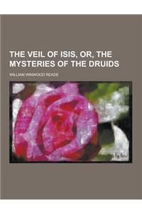 The Veil of Isis, Or, the Mysteries of the Druids