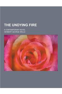 The Undying Fire; A Contemporary Novel