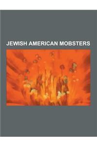 Jewish American Mobsters: Bugsy Siegel, Meyer Lansky, List of Jewish American Mobsters, Alex Birns, Dutch Schultz, Max Mermelstein, Martin Krugm