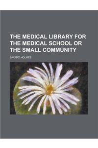 The Medical Library for the Medical School or the Small Community