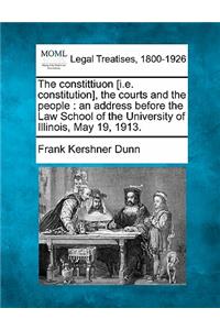 The Constittiuon [i.E. Constitution], the Courts and the People