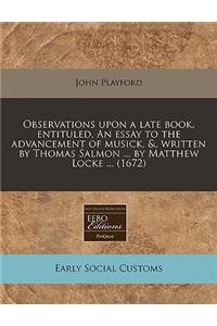 Observations Upon a Late Book, Entituled, an Essay to the Advancement of Musick, &, Written by Thomas Salmon ... by Matthew Locke ... (1672)