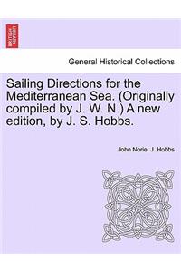 Sailing Directions for the Mediterranean Sea. (Originally compiled by J. W. N.) A new edition, by J. S. Hobbs.