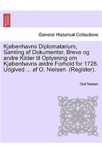 Kjobenhavns Diplomatarium, Samling AF Dokumenter, Breve Og Andre Kilder Til Oplysning Om Kjobenhavns Aeldre Forhold for 1728. Udgived ... AF O. Nielsen. (Register). Ottende Bind