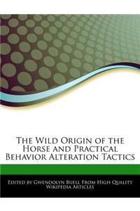 The Wild Origin of the Horse and Practical Behavior Alteration Tactics