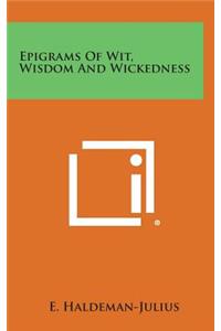 Epigrams of Wit, Wisdom and Wickedness