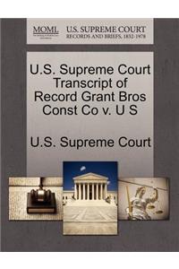 U.S. Supreme Court Transcript of Record Grant Bros Const Co V. U S