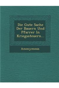 Die Gute Sache Der Bauern Und Pfarrer in Kriegssteuern...