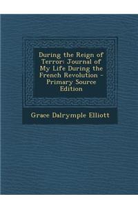 During the Reign of Terror: Journal of My Life During the French Revolution