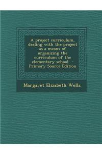 Project Curriculum, Dealing with the Project as a Means of Organizing the Curriculum of the Elementary School