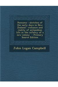 Poenamo: Sketches of the Early Days in New Zealand: Romance and Reality of Antipodean Life in the Infancy of a New Colony