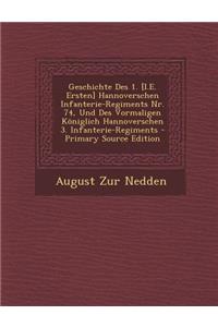 Geschichte Des 1. [I.E. Ersten] Hannoverschen Infanterie-Regiments NR. 74, Und Des Vormaligen Koniglich Hannoverschen 3. Infanterie-Regiments