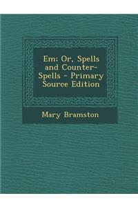 Em; Or, Spells and Counter-Spells