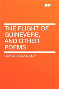 The Flight of Guinevere, and Other Poems